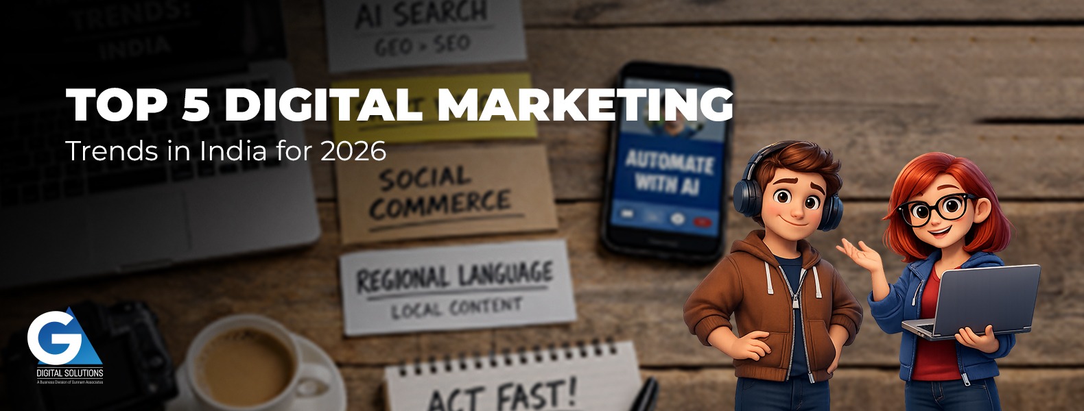 Top 5 Digital Marketing Trends in India for 2026 — And What They Mean for Your Business